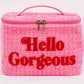 Hello Gorgeous Cosmetic Case