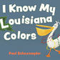I Know My Louisiana Colors by Pelican Publishing